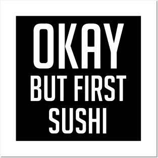 Okay But First Sushi Posters and Art